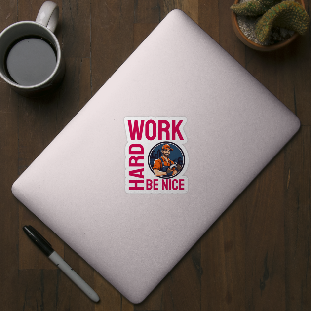 Work Hard Be Nice by ArtfulDesign